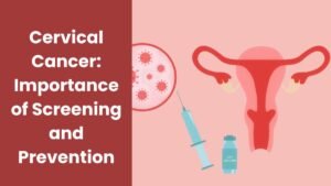 Cervical Cancer: Importance of Screening and Prevention