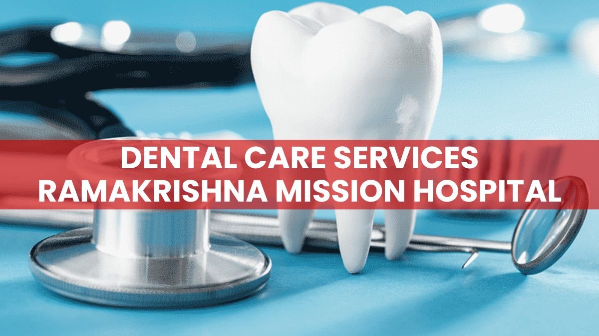 Dental care services Ramakrishna Mission Hospital