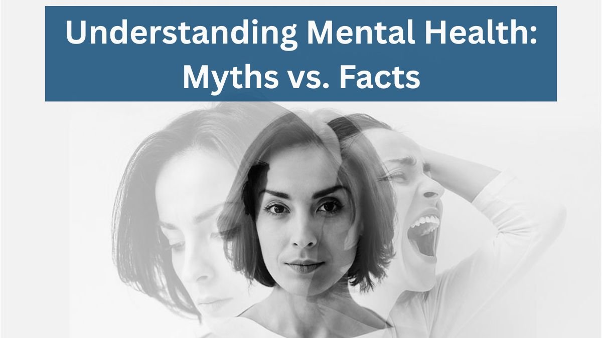 Understanding Mental Health: Myths vs. Facts
